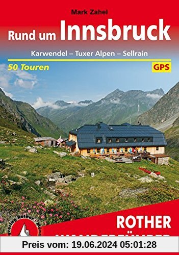 Rund um Innsbruck: Karwendel - Tuxer Alpen - Sellrain. 50 Touren. Mit GPS-Tracks. (Rother Wanderführer)